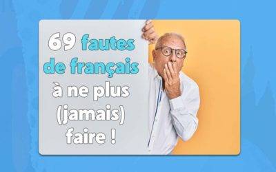 69 fautes de français courantes à ne plus (jamais) faire !