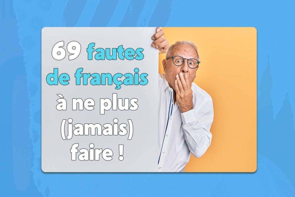 69 fautes de français courantes à ne plus faire ! Conseils Rédaction Web