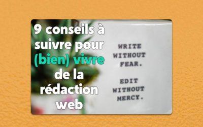 9 conseils à suivre pour (bien) vivre de la rédaction web