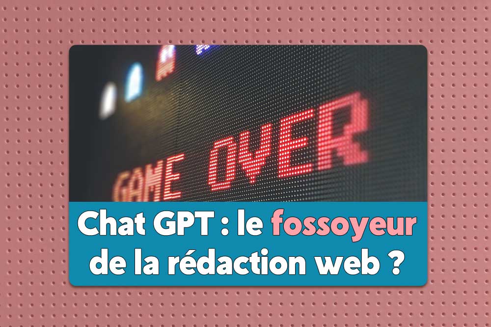 CHATGPT : la fin du rédacteur web ?