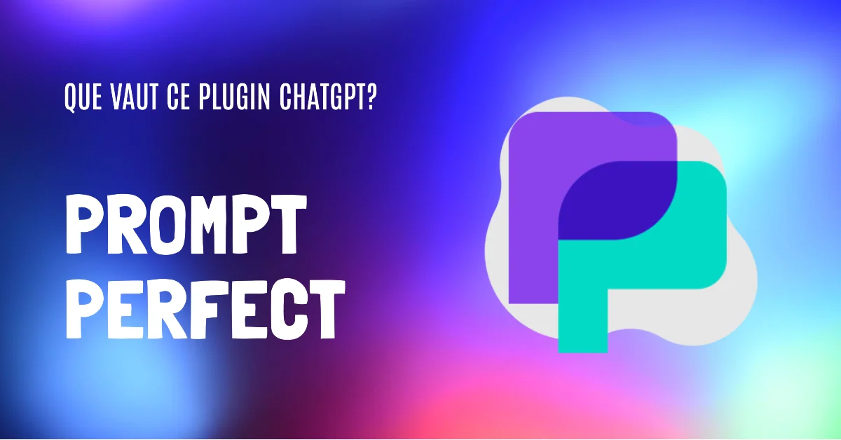 Prompt Perfect, le plugin ChatGPT pour optimiser vos prompts