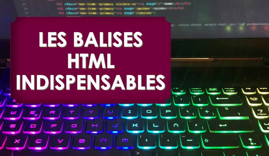 Les balises HTML à connaître pour la rédaction web