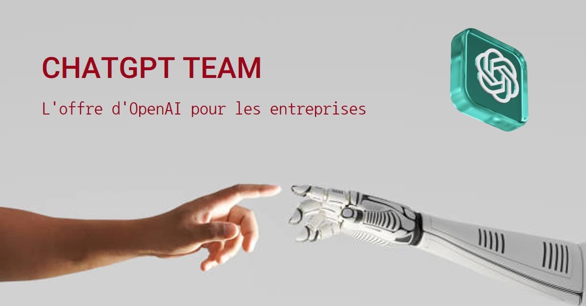 ChatGPT Team : qu'est-ce que c'est ? comment y accéder ?