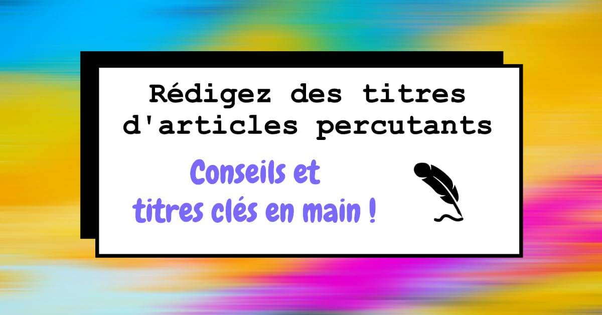 15 idées de titres d'article percutants